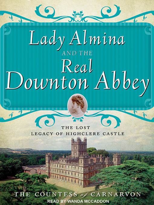 Title details for Lady Almina and the Real Downton Abbey by The Countess of Carnarvon - Available
